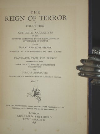 The Reign of Terror, a Collection of Authentic Narratives of the Horrors Committed By the Revolutionary Government of France Under Marat and Robespierre