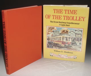 Item #016110 The Time of the Trolley: The Street Railway from Horsecar to Light Rail Centennial...