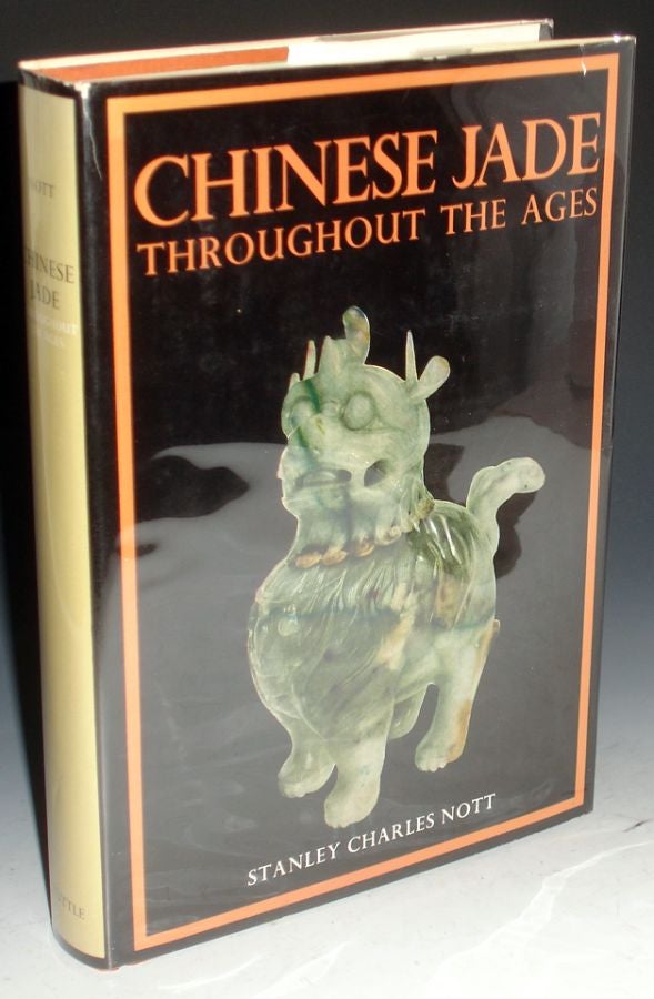 Chinese Jade Throughout the Ages; a Review of Its Characteristics,  Decoration, Folklore and Symbolism by Stanly Charles Nott on Alcuin Books,  Ltd