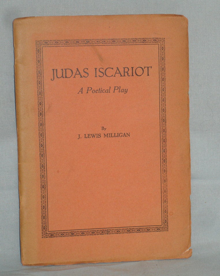 Item #016144 Judas Iscariot; a Poetical Play (signed By the author). James Lewis Milligan.