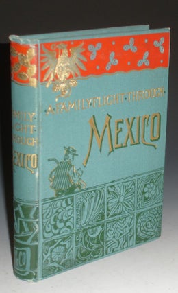 Item #016279 A Family Flight Through Mexico. Edward Everett Hale, Susan Hale