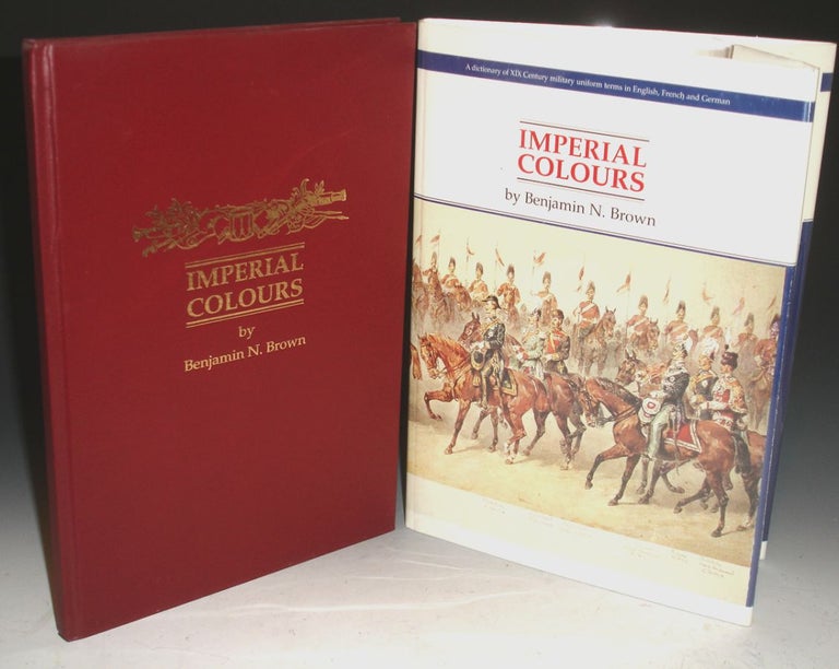 Item #016368 Imperial Colours, a Dictionary of XIX Century Military Uniform Terms in English, French and German. Benjamin N. Brown.