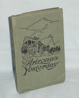 Item #016403 Arizona's Yesterday: Being the narrative of John H. Cady, Pioneer. John H. Cady,...