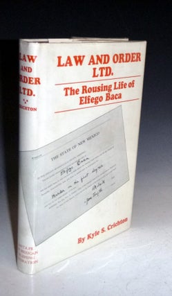 Item #016436 Law and Order Ltd.; The Rousing Life of Elfego Baca. Kyle S. Crichton