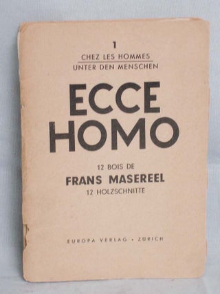 Item #016527 Ecce Homo; 12 Bois De Frans Masereel, 12 Holzschnitte. Frans Masereel