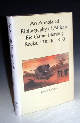 Item #016538 An Annotated Bibliography of African Big Game Hunting Books, 1785-1950 (Limited and...