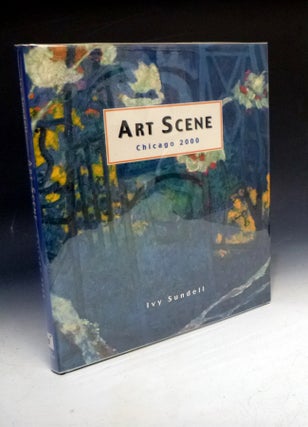 Item #016627 Art Scene Chicago 2000 (signed By the Author and Thirty-four of the artists). Ivy...