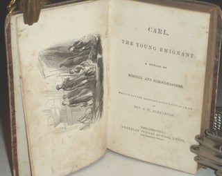 Carl, the Young Emigrant a Memoir of Schools and Schoolmasters