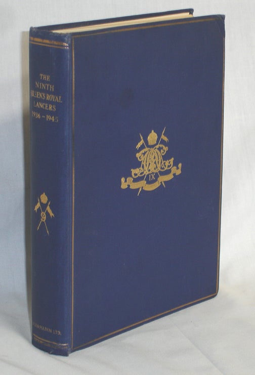 Item #016748 The Ninth Queen's Royal Lancers, 1936-1945; the Story of an Armoured regiment in Battle Introduction By Major-General C.W. Norman; Foreward By General Richard L. McCreely, Preface, Brigadier-General D.J.E. Beale-Browne. John Bright.