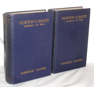 Newton D. Baker; America at War; Based on the Secretary of War in the World War; His Correspondence with the President...2 Volume Set (with Two Letters)