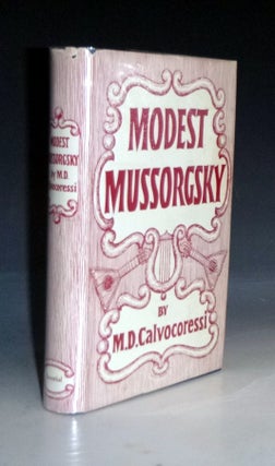 Item #017067 Modest Mussorgsky His Life and Works. M. D. Calvocoressi