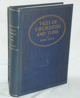 Item #017126 Tales of Swordfish and Tuna. Zane Grey