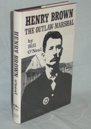 Item #017322 Henry Brown, the Outlaw Marshal. Bill O'Neal