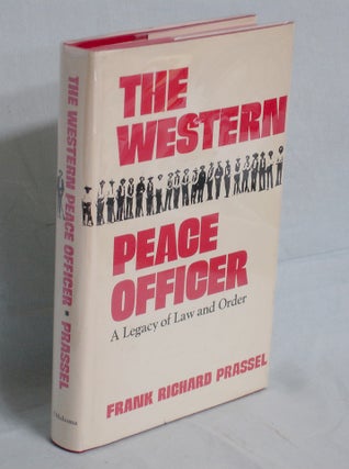 Item #017325 The Western Peace Officer, a Legacy of Law and Order. Frank Richard Prassel