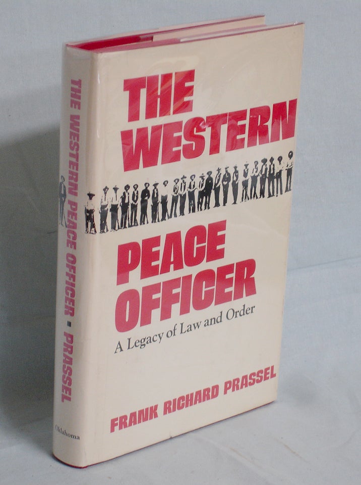 Item #017325 The Western Peace Officer, a Legacy of Law and Order. Frank Richard Prassel.