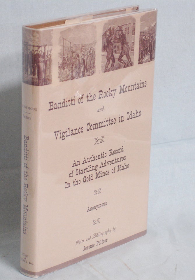 Item #017328 The Banditti of the Rocky Mountains and Vigilance Committee in Idaho, an Authentic Record f Startling Adventures in the Gold Mines of Idaho
