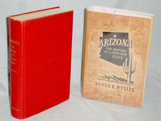 Item #017744 Arizona, the History of a Frontier State. Rufus K. Wyllys