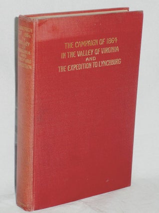 Item #017908 The Campaign of 1864 in the Valley of Virginia and the Expedition to Lynchburg. H....
