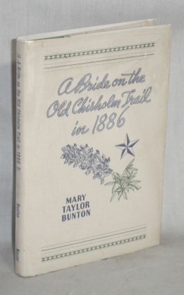 Item #018157 A Bride on the Old Chisholm Trail in 1886. Mary Taylor Bunton