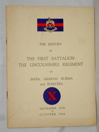 Item #018227 The History of the First Battalion: The Lincolnshire Regiment in India, Arakan,...
