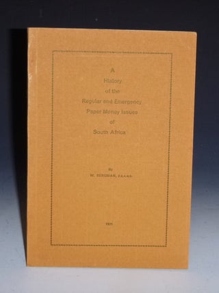 Item #018261 A History of the Regular and Emergency Paper Money Issues of South Africa. W. Bergman