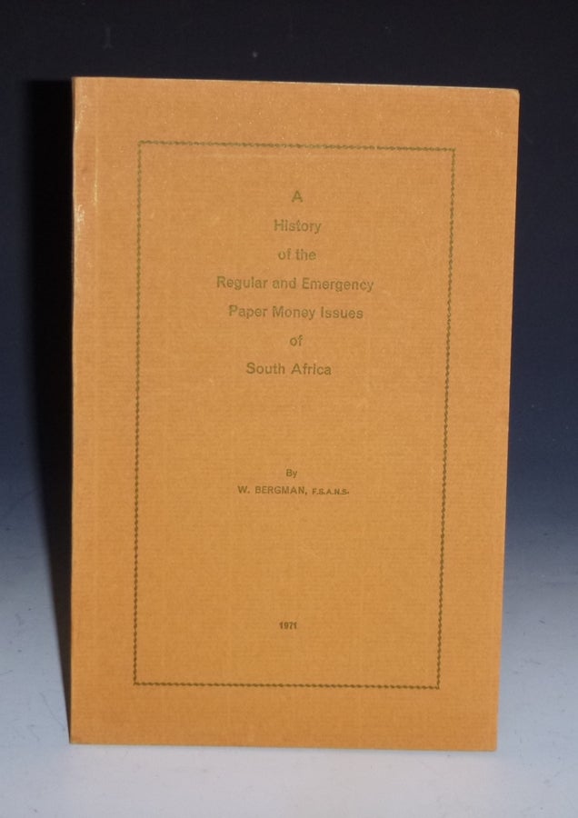 Item #018261 A History of the Regular and Emergency Paper Money Issues of South Africa. W. Bergman.