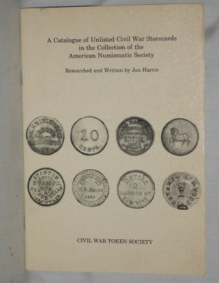 Item #018292 A Catalogue of Unlisted Civil War Storecards in the Collection of the American...