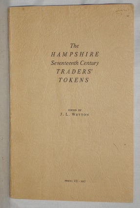 Item #018293 The Hampshire Seventeenth Century Traders' Tokens. J. L. Wetton