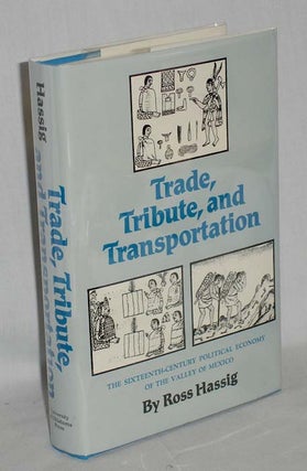 Item #018417 Trade, Tribute and Transportation: Sixteenth-century Political Economy of the Valley...
