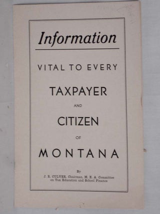 Item #018431 Information to Every Taxpayer and Citizen of Montana. J. R. Culver, John