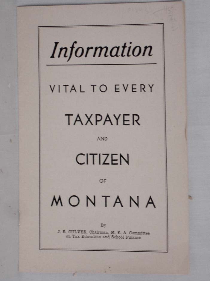 Item #018431 Information to Every Taxpayer and Citizen of Montana. J. R. Culver, John.