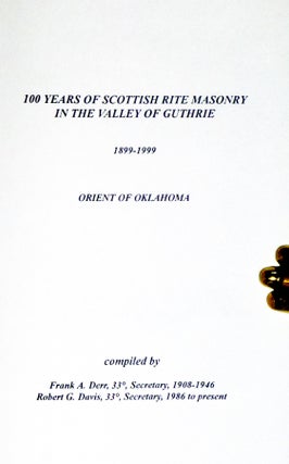100 Years of Scottish Rite Masonry in the Valley of Guthrie, 1899-1999