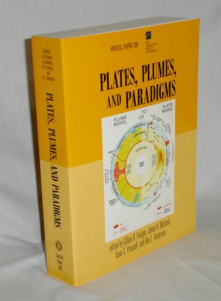 Item #018586 Plates, Plumes and Paradigms. Glliarn Foulger, Dean Presnall James Natland, Don L....