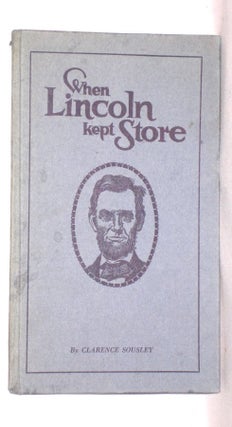 Item #018631 When Lincoln Kept Store. Clarence Sousley