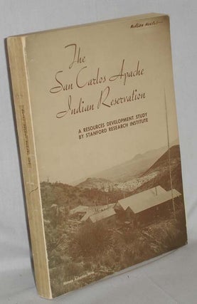 Item #018664 The San Carlos Apache Indian Reservation; a Resources Development Study. Stanford...
