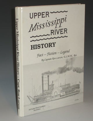 Item #018719 Upper Mississippi River History; Fact--Fiction--Legend. Ron Larson