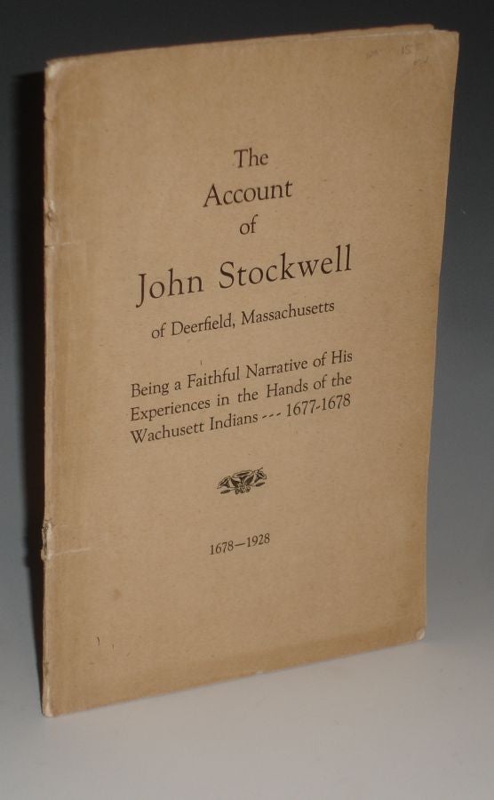 Item #018734 The Account of John Stockwell of Deerfield, Massachusetts: Being a Faithful Narrative of His Experiences at the Hands of the Wachusett Indians, 1677-1678. John Stockwell.