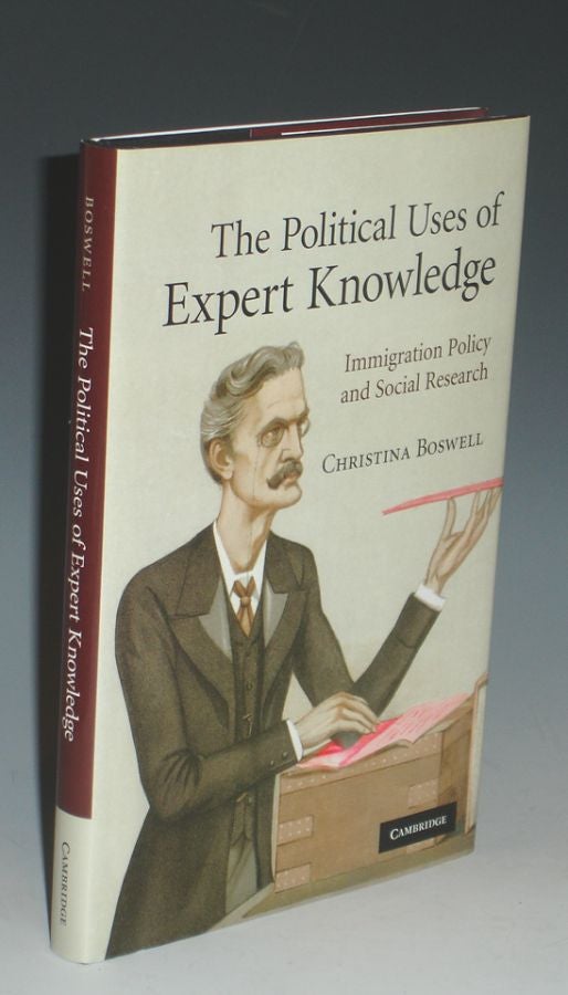 Item #018814 The Political Uses of Expert Knowledge; Immigration Policy and Social Research. Christina Boswell.