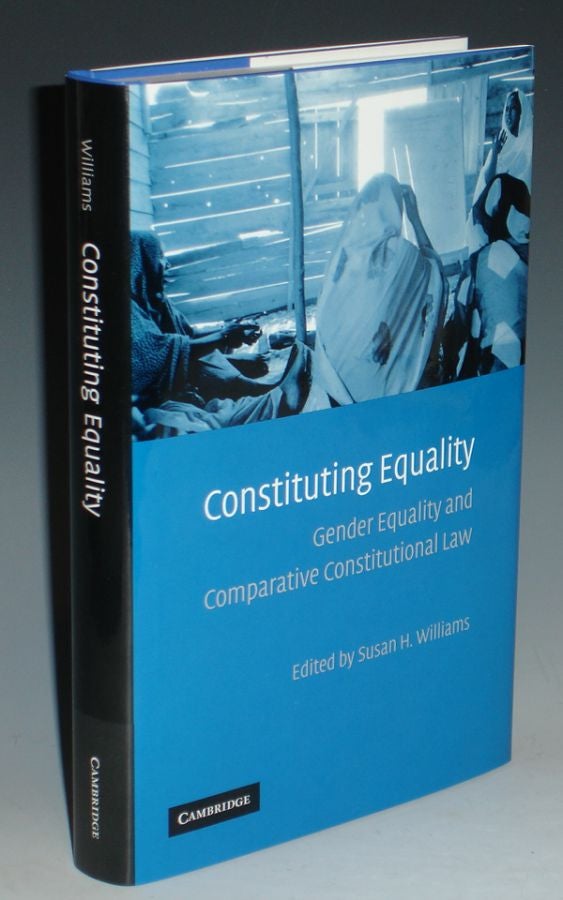 Item #018817 Constituting Equality: Gender Equality and Comparative Constitutional Law. Susan H. Williams.