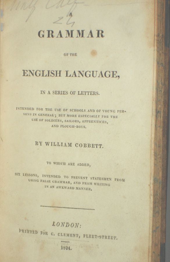 Item #018830 A Grammar of the English Language in a series of Letters, Intended for the Use of Schools and young people in General, but More Especially for the Use of Soldiers, Sailors, Apprentices and Plough Boys. William Cobbett.