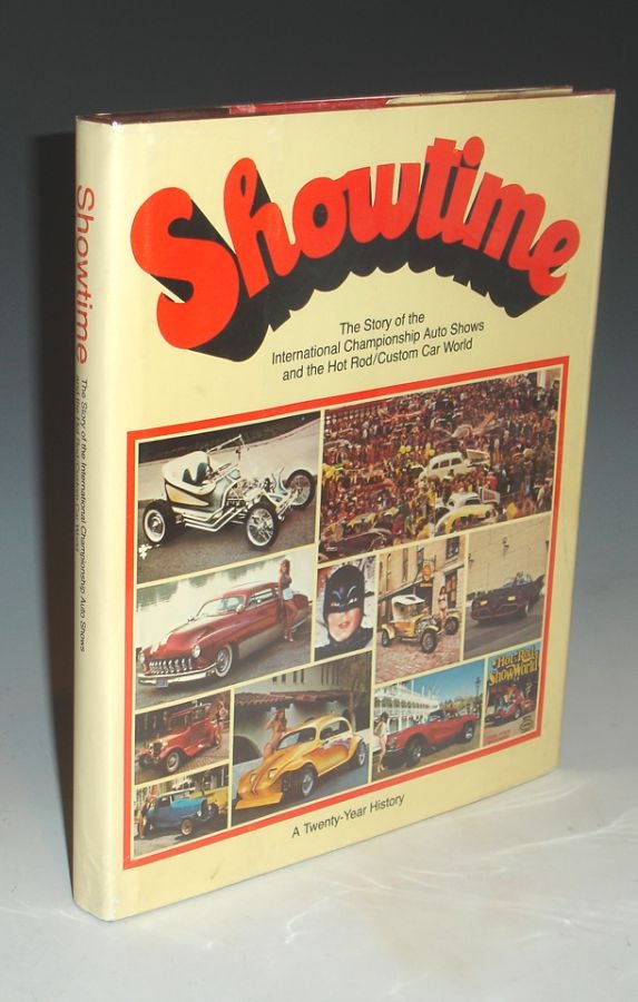 Item #018867 Showtime: The Story of the International Championship Auto Shows and the Hot rod/custom Car World; a Twenty Years History, Limited Edition; Introduction By Robert E. Larivee, Sr (inscribed By him). Michael Sheridan, Sam Bushala.