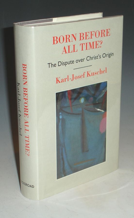 Item #018962 Born Before All Time?: The Dispute Over Christ's Origin. Karl-Josef Kuschel.