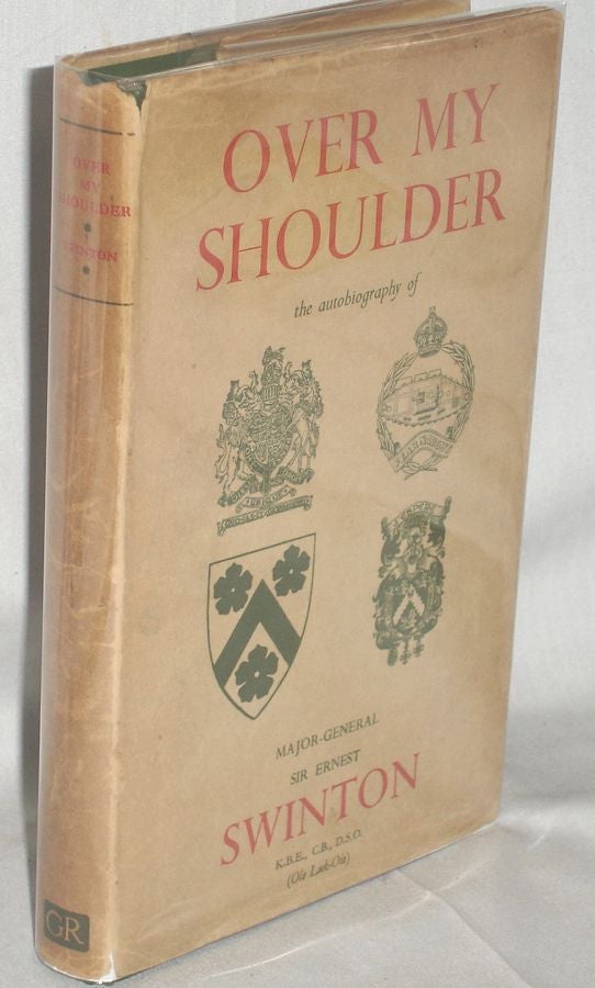 Item #019136 Over My Shoulder, the Autobiography of. Ernest D. Swinton, Sir, Major-General.
