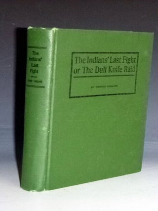 Item #019174 The Indians' Last Fight or the Dull Knife Raid. Collins Dennis