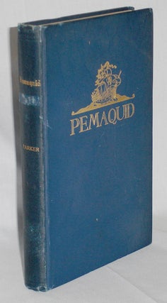Item #019349 A History of Pemaquid with Sketches of Monhegan, Popham an Castine. Arlita Dodge Parker