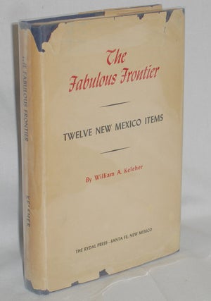 Item #019363 The Fabulous Frontier, Twelve New Mexico Items. William A. Keleher