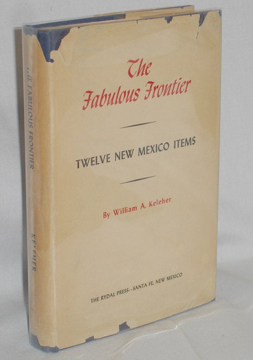 Item #019363 The Fabulous Frontier, Twelve New Mexico Items. William A. Keleher.