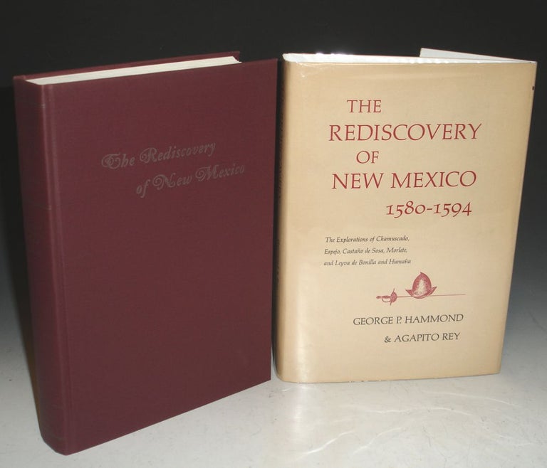 Item #019413 The Rediscovery of New Mexico 1580-1594, the Explorations of Chamuscado, Espejo, Castano De Sosa, Morlete, and Leyva De Bonilla and Humana. George P. Hammond, Agapito Rey.