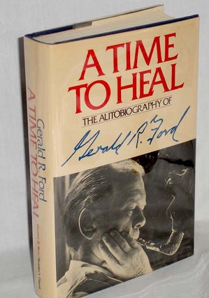 Item #019522 A Time to Heal, the Autobiography of Gerald R. Ford, signed by President Ford....