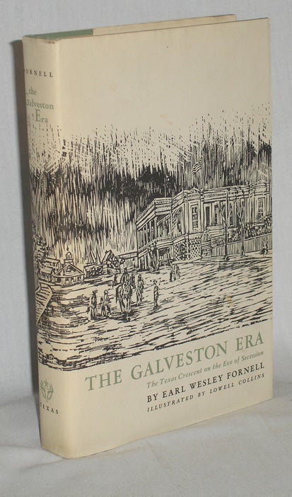 Item #019559 The Galveston Era, the Texas Crescent on the Eve of Secession. Earl Wesley Fornell.